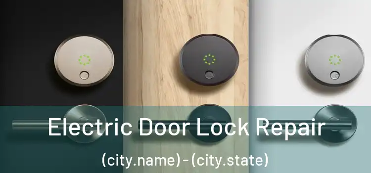 Electric Door Lock Repair (city.name) - (city.state)